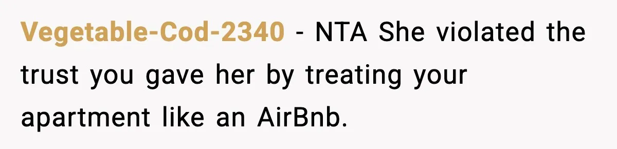 Vegetable-Cod-2340 − NTA She violated the trust you gave her by treating your apartment like an AirBnb.