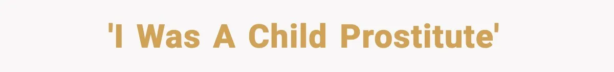 'I was a child prostitute'