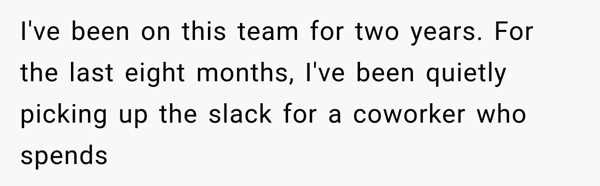 Employee Gets Written Up For “Negative Attitude” After Finally Stopping A Coworker’s Work From Landing On Their Desk I've been on this team for two years. For the last eight months, I've been quietly picking up the slack for a coworker who spends