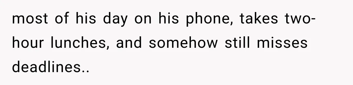 Employee Gets Written Up For “Negative Attitude” After Finally Stopping A Coworker’s Work From Landing On Their Desk most of his day on his phone, takes two-hour lunches, and somehow still misses deadlines..