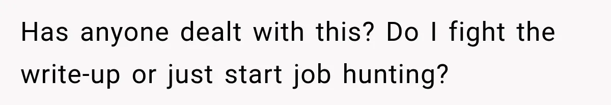 Employee Gets Written Up For “Negative Attitude” After Finally Stopping A Coworker’s Work From Landing On Their Desk Has anyone dealt with this? Do I fight the write-up or just start job hunting?