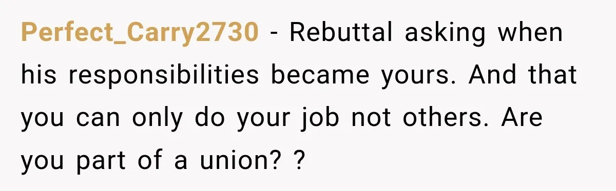 Employee Gets Written Up For “Negative Attitude” After Finally Stopping A Coworker’s Work From Landing On Their Desk Perfect_Carry2730 − Rebuttal asking when his responsibilities became yours. And that you can only do your job not others. Are you part of a union? ?