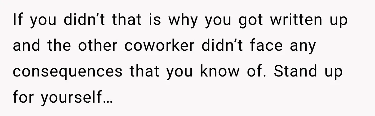 Employee Gets Written Up For “Negative Attitude” After Finally Stopping A Coworker’s Work From Landing On Their Desk If you didn’t that is why you got written up and the other coworker didn’t face any consequences that you know of. Stand up for yourself…