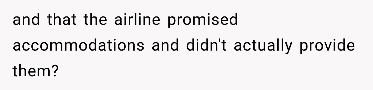 and that the airline promised accommodations and didn't actually provide them?