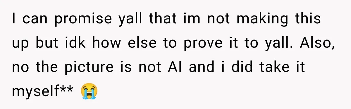 I can promise yall that im not making this up but idk how else to prove it to yall. Also, no the picture is not AI and i did take...