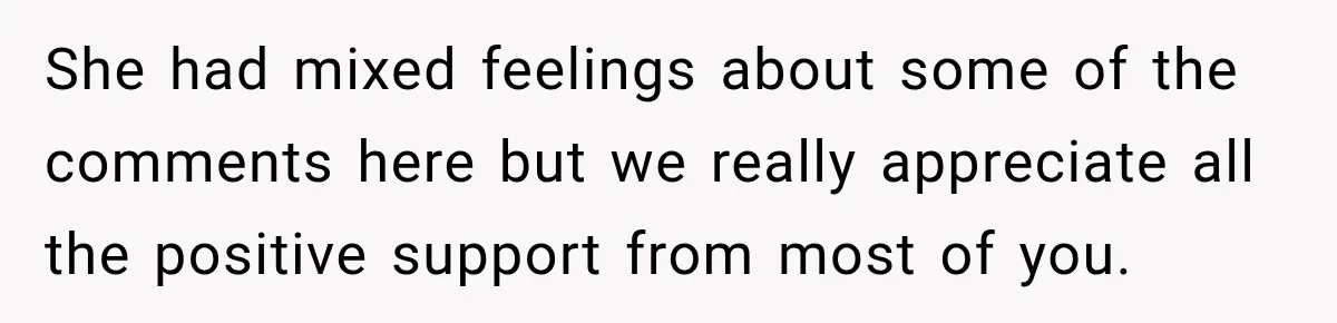 She had mixed feelings about some of the comments here but we really appreciate all the positive support from most of you.