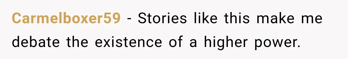 Carmelboxer59 − Stories like this make me debate the existence of a higher power.