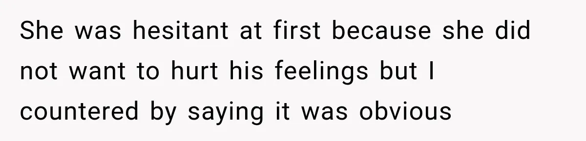 Man Cooks Dinner For Nine Friends, But Only Two Show Up And Finally Tell Him The Truth She was hesitant at first because she did not want to hurt his feelings but I countered by saying it was obvious