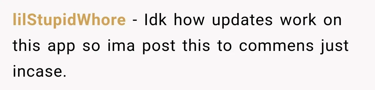 lilStupidWhore − Idk how updates work on this app so ima post this to commens just incase.