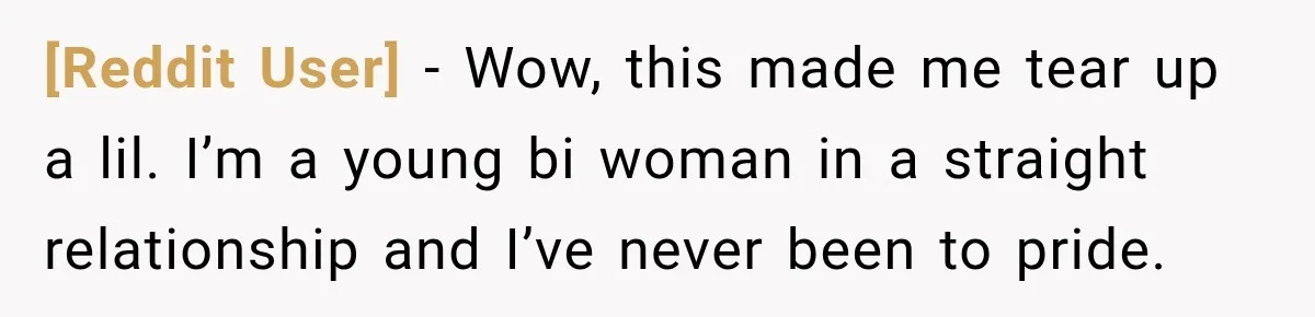 [Reddit User] − Wow, this made me tear up a lil. I’m a young bi woman in a straight relationship and I’ve never been to pride.