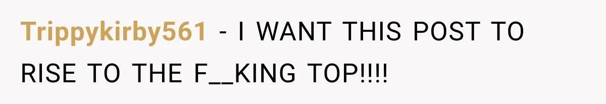 Trippykirby561 − I WANT THIS POST TO RISE TO THE F__KING TOP!!!!