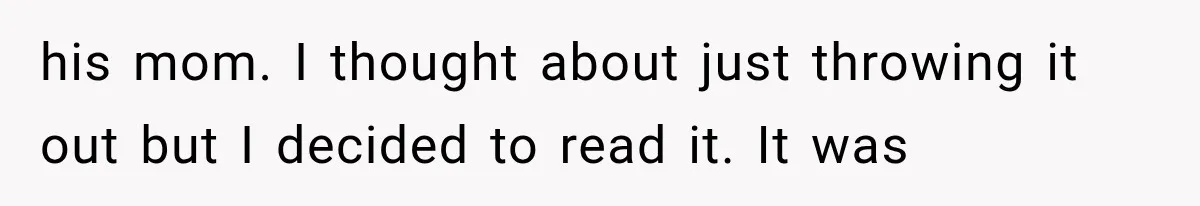 his mom. I thought about just throwing it out but I decided to read it. It was