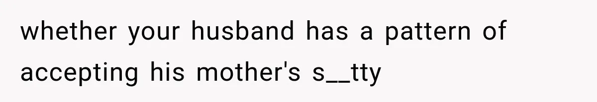 whether your husband has a pattern of accepting his mother's s__tty