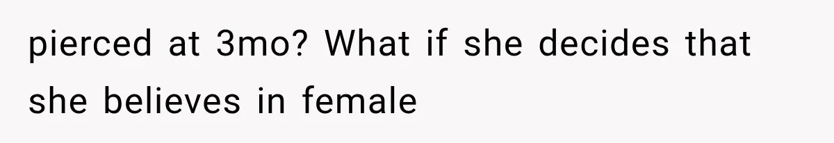 pierced at 3mo? What if she decides that she believes in female