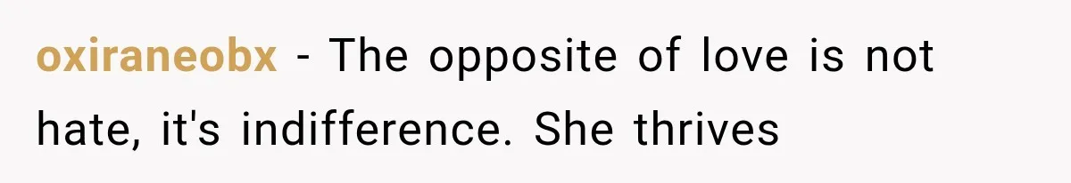 oxiraneobx − The opposite of love is not hate, it's indifference. She thrives
