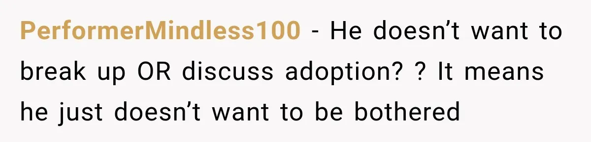 PerformerMindless100 − He doesn’t want to break up OR discuss adoption? ? It means he just doesn’t want to be bothered