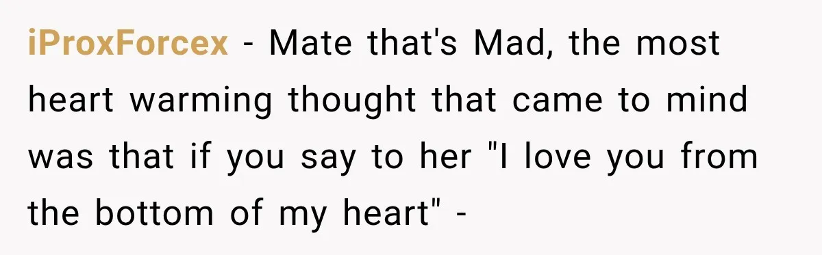 Man Discovers His Girlfriend’s Brother Saved His Life Years Before They Ever Met iProxForcex − Mate that's Mad, the most heart warming thought that came to mind was that if you say to her "I love you from the bottom of my heart"...
