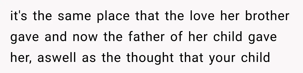 Man Discovers His Girlfriend’s Brother Saved His Life Years Before They Ever Met it's the same place that the love her brother gave and now the father of her child gave her, aswell as the thought that your child