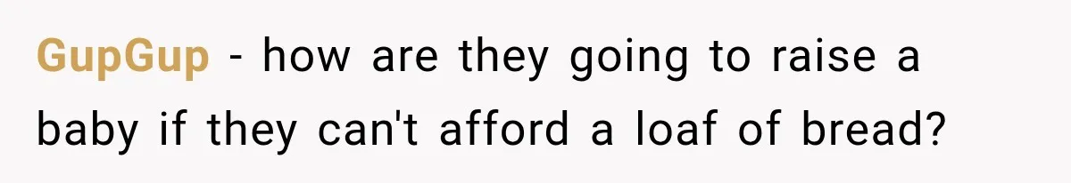 GupGup − how are they going to raise a baby if they can't afford a loaf of bread?