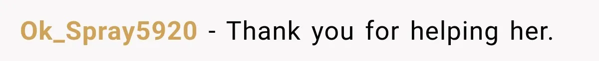 Ok_Spray5920 − Thank you for helping her.