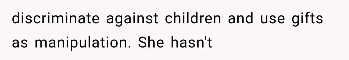 discriminate against children and use gifts as manipulation. She hasn't