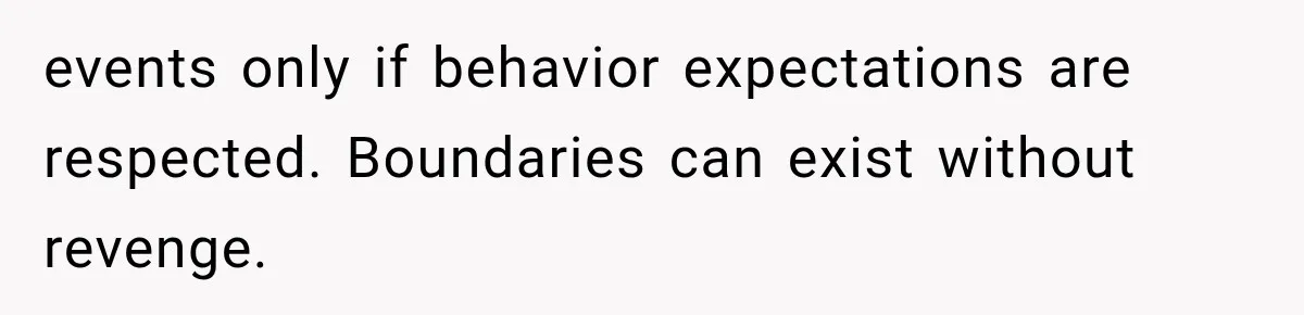 events only if behavior expectations are respected. Boundaries can exist without revenge.