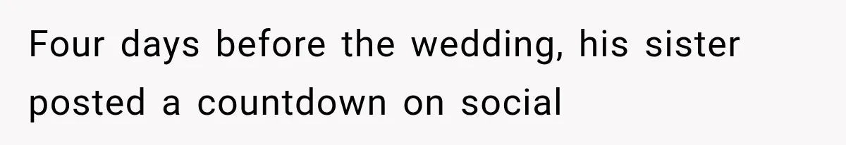 Four days before the wedding, his sister posted a countdown on social