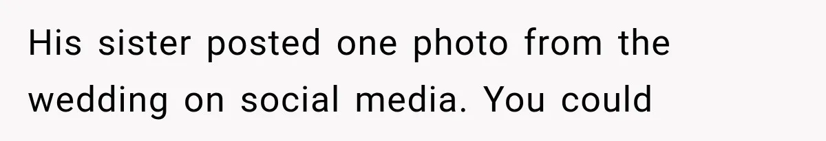His sister posted one photo from the wedding on social media. You could