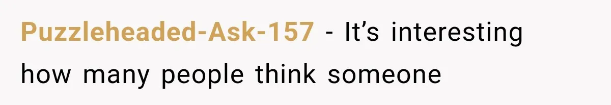 Puzzleheaded-Ask-157 − It’s interesting how many people think someone