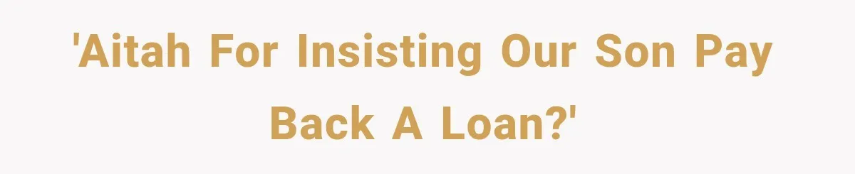 'AITAH for insisting our son pay back a loan?'