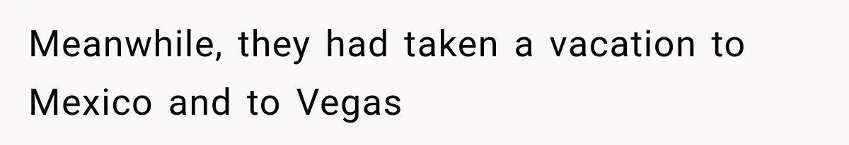 Meanwhile, they had taken a vacation to Mexico and to Vegas