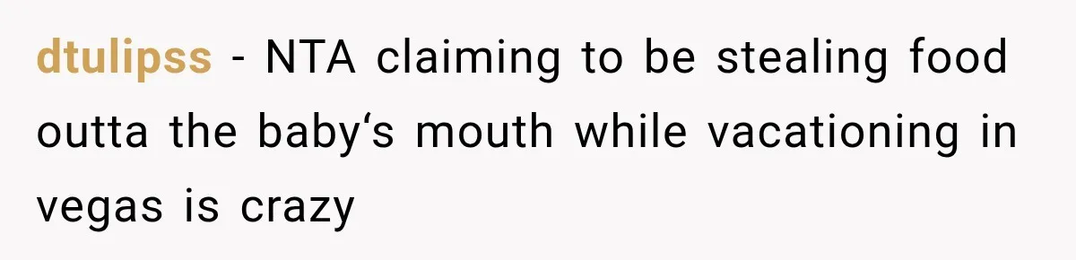 dtulipss − NTA claiming to be stealing food outta the baby‘s mouth while vacationing in vegas is crazy