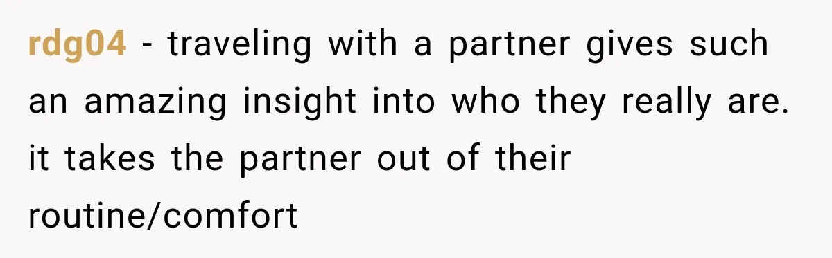 rdg04 − traveling with a partner gives such an amazing insight into who they really are. it takes the partner out of their routine/comfort