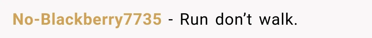 No-Blackberry7735 − Run don’t walk.