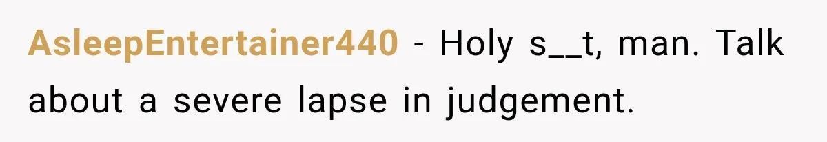 Husband Enters Beer Store Before Recovery Date And Realizes His Marriage Is On The Line AsleepEntertainer440 − Holy s__t, man. Talk about a severe lapse in judgement.