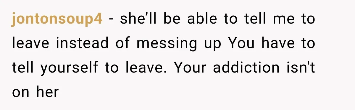 Husband Enters Beer Store Before Recovery Date And Realizes His Marriage Is On The Line jontonsoup4 − she’ll be able to tell me to leave instead of messing up You have to tell yourself to leave. Your addiction isn't on her