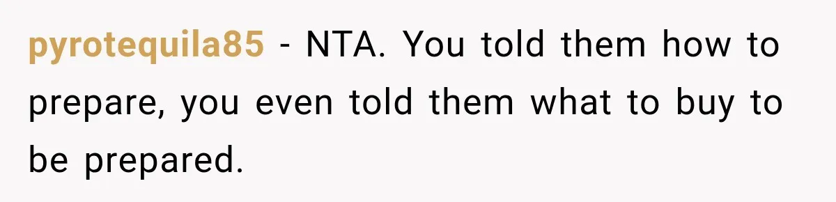 pyrotequila85 − NTA. You told them how to prepare, you even told them what to buy to be prepared.