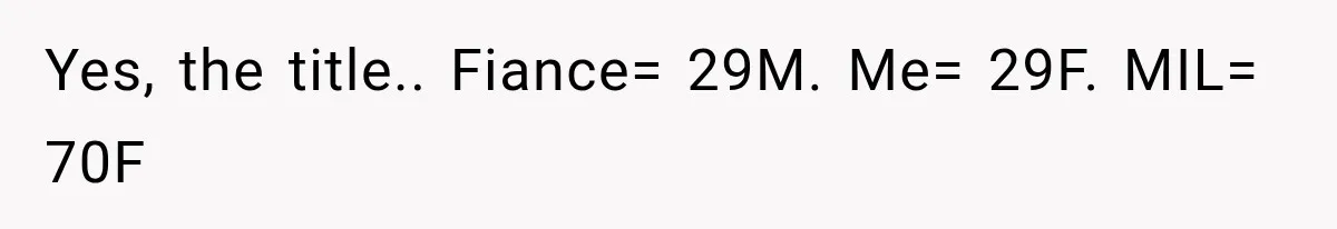Pregnant Woman’s Future Mother-In-Law Thinks She’s The One Having A Baby Yes, the title.. Fiance= 29M. Me= 29F. MIL= 70F