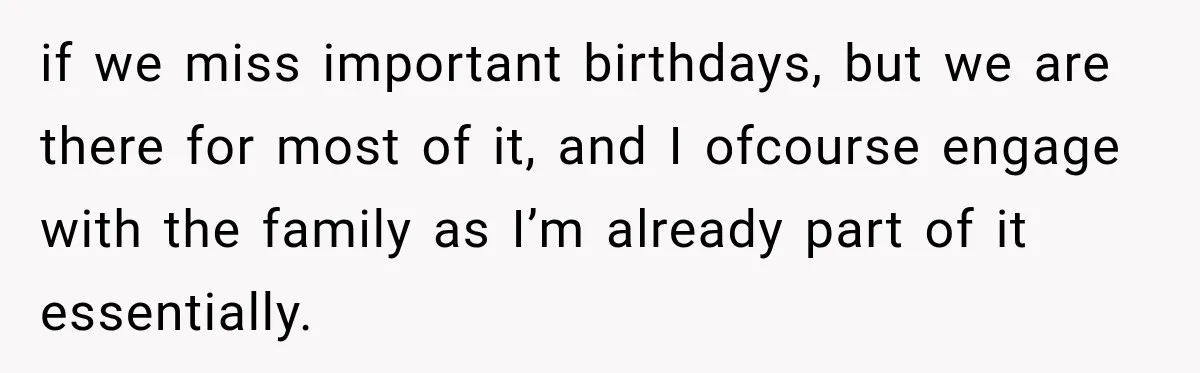 Pregnant Woman’s Future Mother-In-Law Thinks She’s The One Having A Baby if we miss important birthdays, but we are there for most of it, and I ofcourse engage with the family as I’m already part of it essentially.