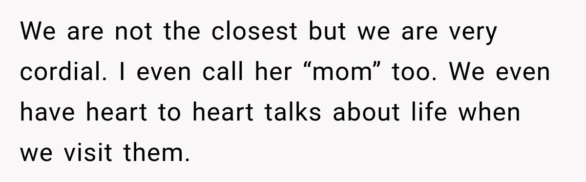 Pregnant Woman’s Future Mother-In-Law Thinks She’s The One Having A Baby We are not the closest but we are very cordial. I even call her “mom” too. We even have heart to heart talks about life when we visit them.