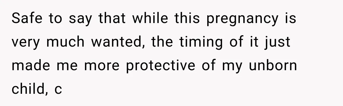 Pregnant Woman’s Future Mother-In-Law Thinks She’s The One Having A Baby Safe to say that while this pregnancy is very much wanted, the timing of it just made me more protective of my unborn child, c