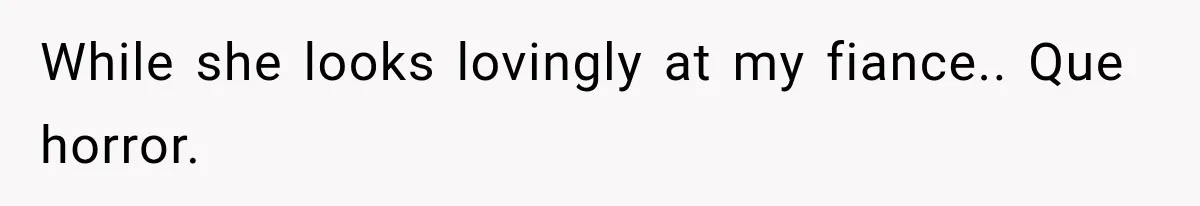Pregnant Woman’s Future Mother-In-Law Thinks She’s The One Having A Baby While she looks lovingly at my fiance.. Que horror.