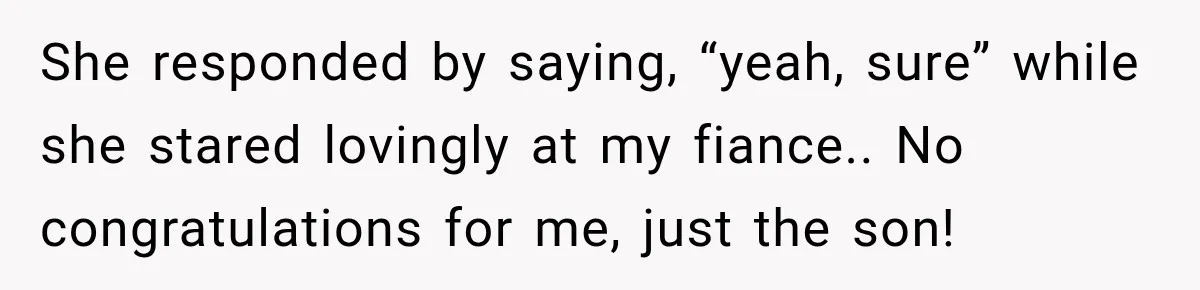Pregnant Woman’s Future Mother-In-Law Thinks She’s The One Having A Baby She responded by saying, “yeah, sure” while she stared lovingly at my fiance.. No congratulations for me, just the son!