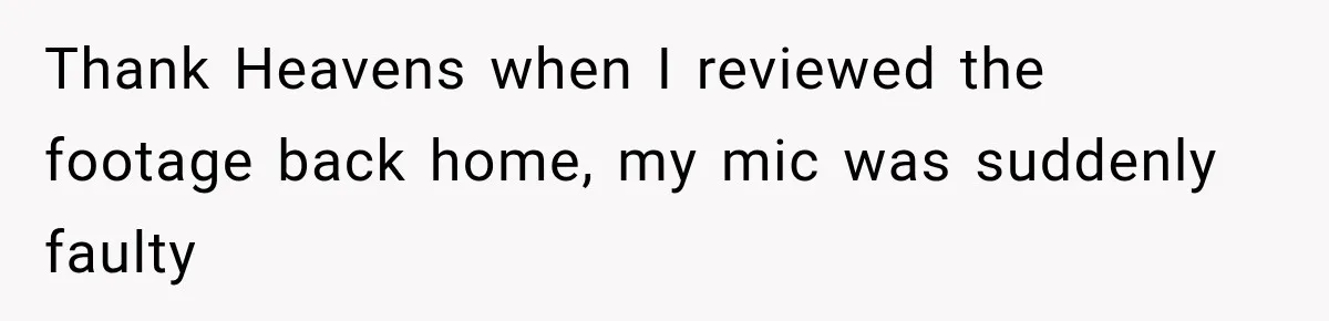 Pregnant Woman’s Future Mother-In-Law Thinks She’s The One Having A Baby Thank Heavens when I reviewed the footage back home, my mic was suddenly faulty