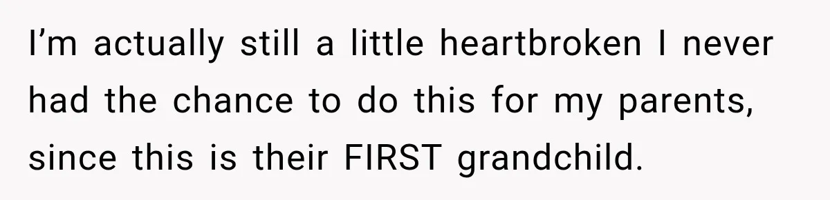 Pregnant Woman’s Future Mother-In-Law Thinks She’s The One Having A Baby I’m actually still a little heartbroken I never had the chance to do this for my parents, since this is their FIRST grandchild.