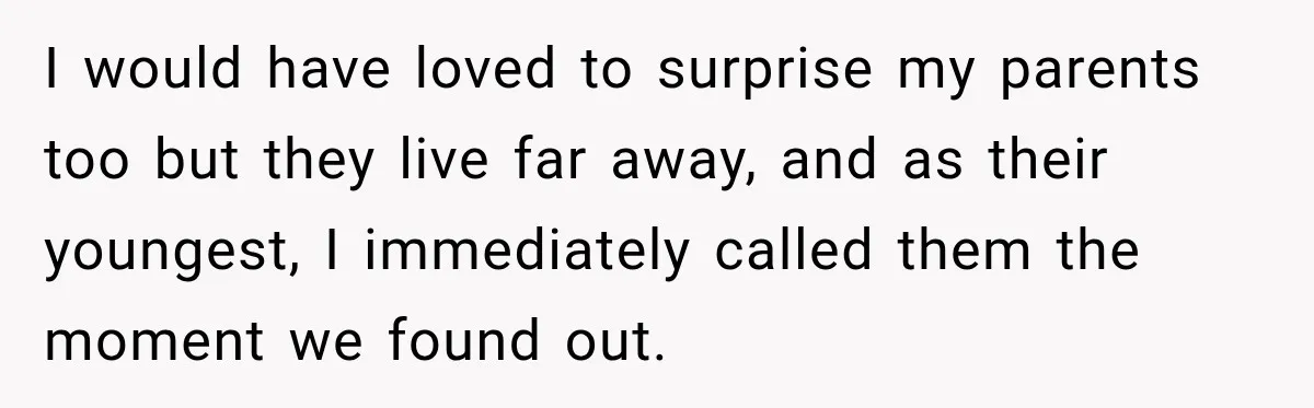 Pregnant Woman’s Future Mother-In-Law Thinks She’s The One Having A Baby I would have loved to surprise my parents too but they live far away, and as their youngest, I immediately called them the moment we found out.