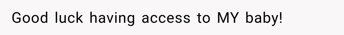 Pregnant Woman’s Future Mother-In-Law Thinks She’s The One Having A Baby Good luck having access to MY baby!