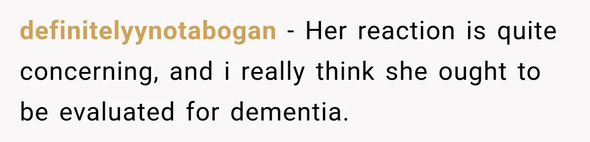 Pregnant Woman’s Future Mother-In-Law Thinks She’s The One Having A Baby definitelyynotabogan − Her reaction is quite concerning, and i really think she ought to be evaluated for dementia.