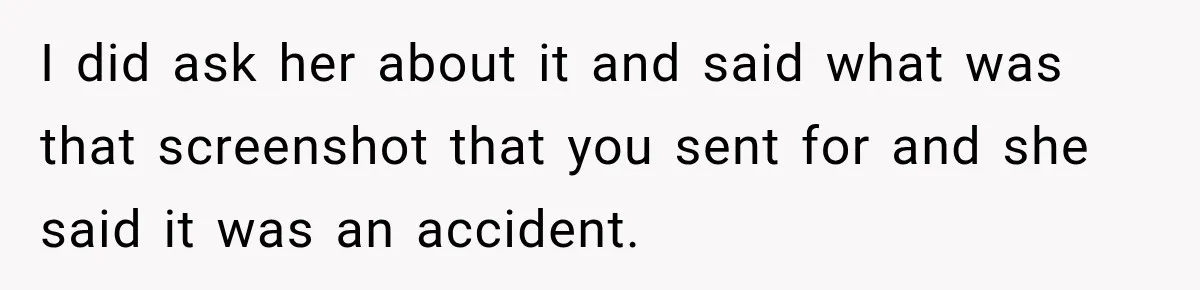 Wife Accidentally Sends Snapchat Screenshot To Group Chat, And Her Husband Notices One Very Strange Detail I did ask her about it and said what was that screenshot that you sent for and she said it was an accident.