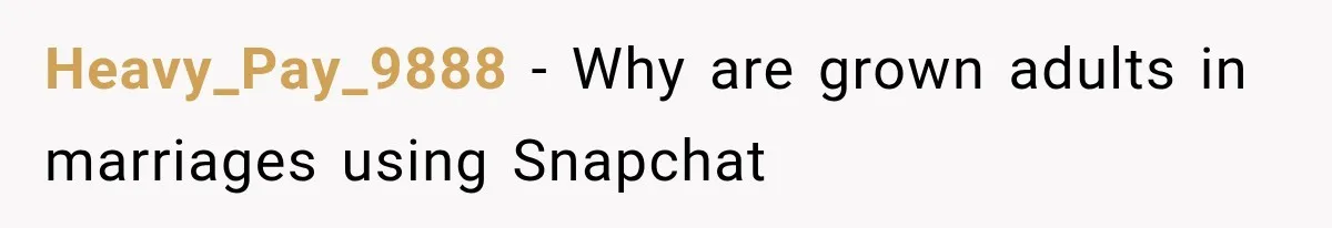 Wife Accidentally Sends Snapchat Screenshot To Group Chat, And Her Husband Notices One Very Strange Detail Heavy_Pay_9888 − Why are grown adults in marriages using Snapchat